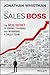 The Sales Boss: The Real Secret to Hiring, Training and Managing a Sales Team