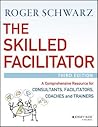 The Skilled Facilitator by Roger Schwarz