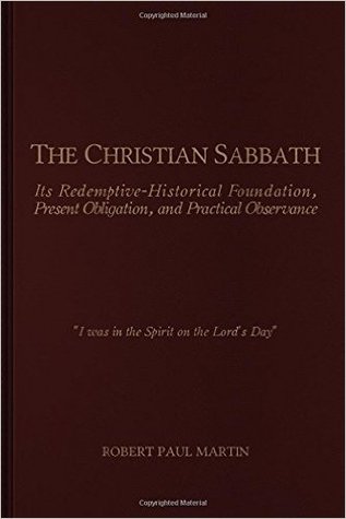 The Christian Sabbath: Its Redemptive-Historical Foundation, Present Obligation, and Practical Observance