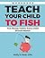 Teach Your Child to Fish Workbook by Holly D. Reid