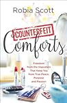 Counterfeit Comforts: Freedom from the Imposters That Keep You from True Peace, Purpose and Passion