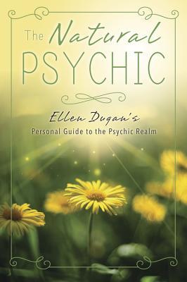 The Natural Psychic: Ellen Dugan's Personal Guide to the Psychic Realm (Paperback)