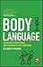 Body Language: Learn How to Read Others and Communicate with Confidence
