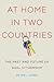At Home in Two Countries by Peter J. Spiro