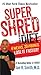 Super Shred: The Big Results Diet: 4 Weeks, 20 Pounds, Lose It Faster!