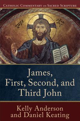 James, First, Second, and Third John: A Catholic Bible Commentary on the New Testament by Trusted Biblical Scholars | CCSS (Catholic Commentary on Sacred Scripture)