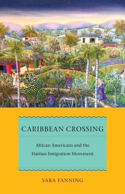 Caribbean Crossing: African Americans and the Haitian Emigration Movement (Early American Places, 11)