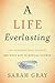 A Life Everlasting: The Extraordinary Story of One Boy's Gift to Medical Science – A Powerful Memoir of Loss, Discovery, and Organ Donation