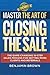 Master the Art of Closing the Sale by Benjamin Brown