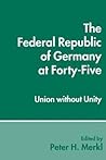 The Federal Republic of Germany at Forty-Five: Union Without Unity