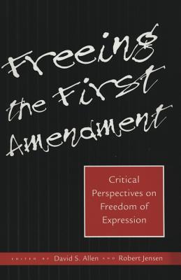 Freeing the First Amendment: Critical Perspectives on Freedom of Expression (Hardcover)
