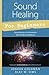 Sound Healing for Beginners: Using Vibration to Harmonize your Health and Wellness (Llewellyn's For Beginners, 44)