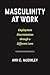 Masculinity at Work: Employment Discrimination through a Different Lens