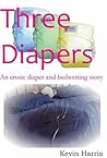 Three Diapers: An erotic diaper and bedwetting story