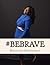 Be Brave: Intentional Living Lessons for Powerful Women (Lessons of The Leadership)