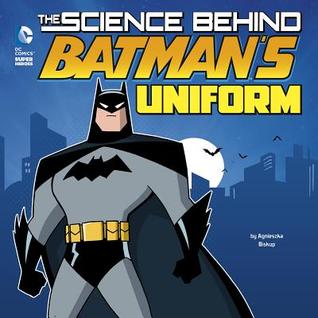 The Science Behind Batman's Uniform (DC Comics Super Heroes: Science Behind Batman)