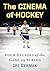 The Cinema of Hockey: Four Decades of the Game on Screen