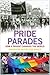Pride Parades: How a Parade Changed the World