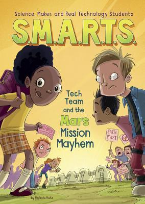 S.M.A.R.T.S. and the Mars Mission Mayhem (S.M.A.R.T.S. (Science, Maker, and Real Technology Students))