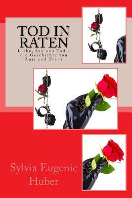 Tod in Raten: Liebe, Sex und Tod - die Geschichte von Anja und Frank (German Edition)