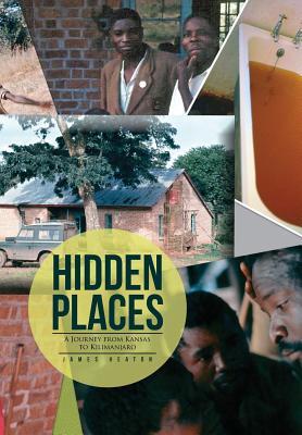 Hidden Places: A Journey from Kansas to Kilimanjaro