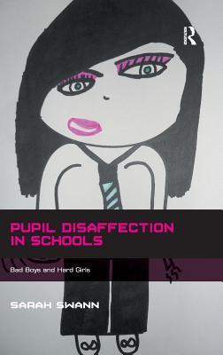 Pupil Disaffection in Schools: Bad Boys and Hard Girls