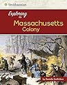 Exploring the Massachusetts Bay Colony (Smithsonian. Exploring the 13 Colonies)
