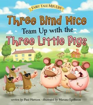 Three Blind Mice Team Up with the Three Little Pigs (Fairy Tale Mix-Ups: Heinemann Read and Learn)