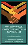 Women of Color Navigating Mentoring Relationships: Critical Examinations