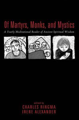 Of Martyrs, Monks, and Mystics: A Yearly Meditational Reader of Ancient Spiritual Wisdom (Kindle Edition)