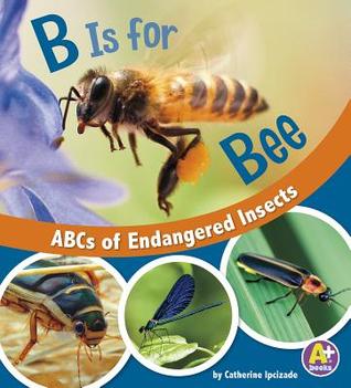 B Is for Bee: ABCs of Endangered Insects (Library Binding)