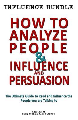 How to Analyze People - Influence and Persuasion: Book Set - Reading People 101: A Guide With 25+ Tricks To Read, Influence And Persuade The Person You Are Talking To