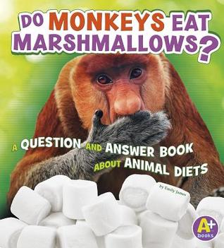 Do Monkeys Eat Marshmallows?: A Question and Answer Book About Animal Diets (A+ Books: Animals, Animals!)