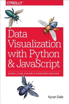 Data Visualization with Python and JavaScript: Scrape, Clean, Explore & Transform Your Data (Paperback)
