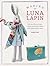 Making Luna Lapin: Sew and Dress Luna, a Quiet and Kind Rabbit with Impeccable Taste