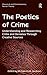 The Poetics of Crime: Understanding and Researching Crime and Deviance Through Creative Sources (Classical and Contemporary Social Theory)