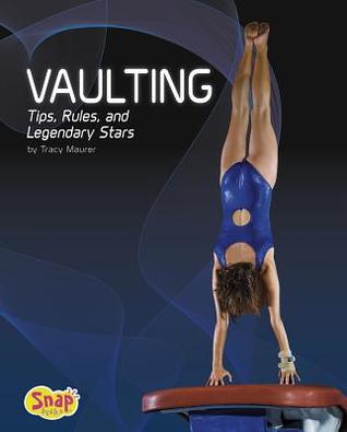 Vaulting: Tips, Rules, and Legendary Stars (Snap Books: Gymnastics)