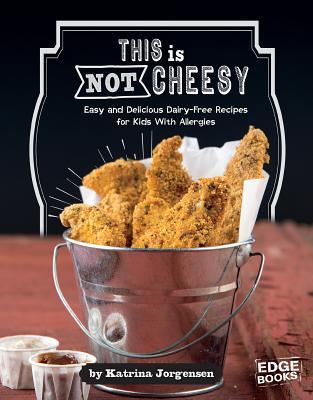 This is Not Cheesy!: Easy and Delicious Dairy-Free Recipes for Kids With Allergies (Allergy Aware Cookbooks)