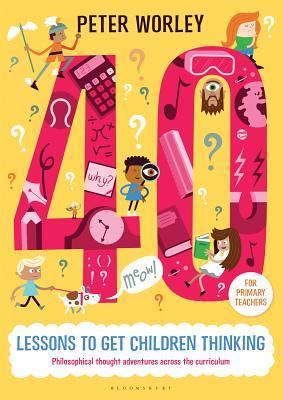 40 lessons to get children thinking: Philosophical thought adventures across the curriculum (Paperback)