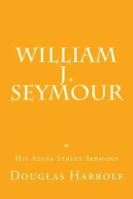 William J. Seymour & His Azusa Street Sermons