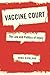 Vaccine Court: The Law and Politics of Injury
