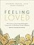 Feeling Loved: The Science of Nurturing Meaningful Connections and Building Lasting Happiness