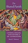 The Shared Parish: Latinos, Anglos, and the Future of U.S. Catholicism