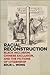 Racial Reconstruction: Black Inclusion, Chinese Exclusion, and the Fictions of Citizenship (America and the Long 19th Century, 12)