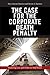 The Case for the Corporate Death Penalty by Mary Kreiner Ramirez
