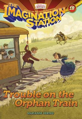 Trouble on the Orphan Train (Imagination Station #18)