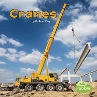 Cranes (Little Pebble: Construction Vehicles at Work)