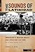 The Sounds of Latinidad: Immigrants Making Music and Creating Culture in a Southern City (Social Transformations in American Anthropology, 4)