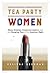 Tea Party Women: Mama Grizzlies, Grassroots Leaders, and the Changing Face of the American Right