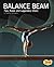 Balance Beam: Tips, Rules, and Legendary Stars (Gymnastics)